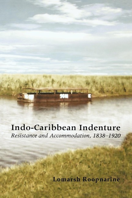 Indo-Caribbean Indenture: Resistance and Accommodation, 1838-1920