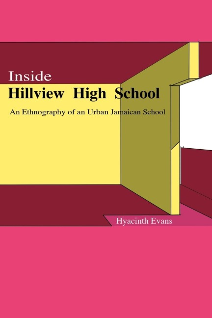 Inside Hillview High School: An Ethnography of an Urban Jamaican School