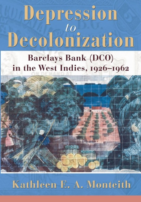 Depression to Decolonization: Barclays Bank (DCO) in the West Indies, 1926-1962