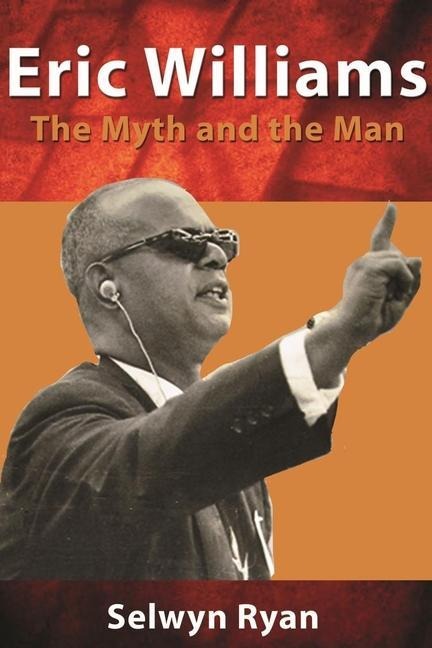 Eric Williams: The Myth and the Man