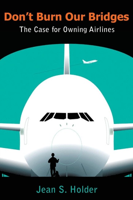 Dont Burn Our Bridges: The Case for Owning Airlines