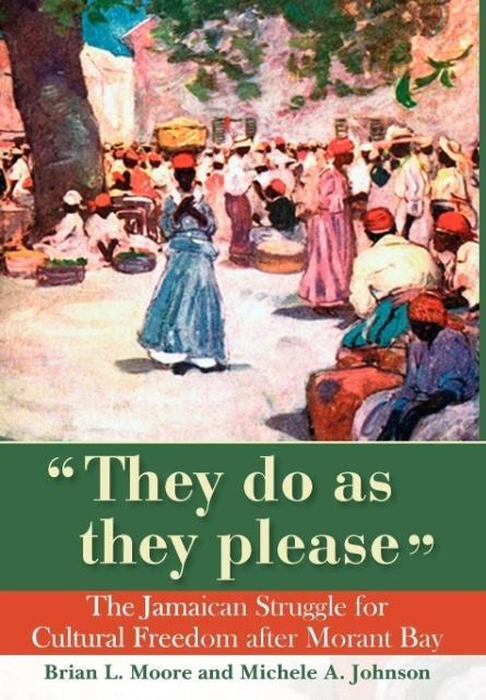 They Do as They Please: The Jamaican Struggle for Cultural Freedom After Morant Bay