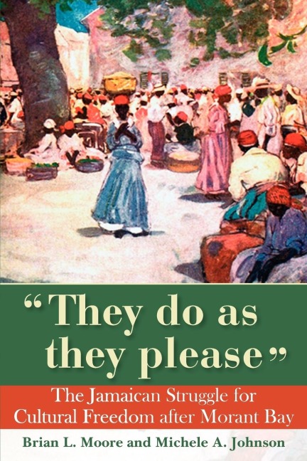 They Do as They Please: The Jamaican Struggle for Cultural Freedom After Morant Bay