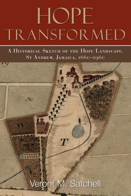 Hope Transformed: A Historical Sketch of the Hope Landscape, St Andrew, Jamaica, 1660-1960