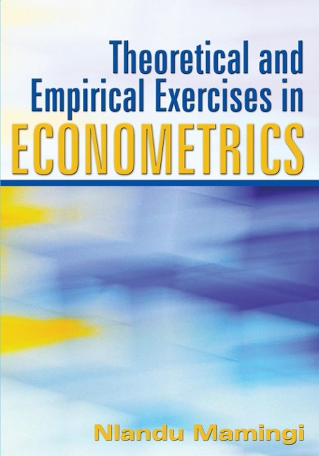 Theoretical and Empirical Exercises in Econometrics