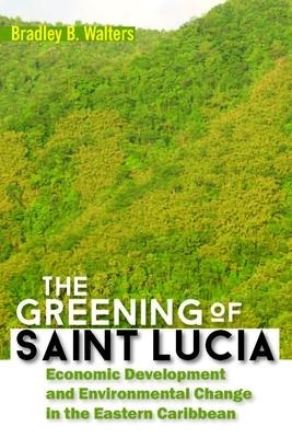 The Greening of Saint Lucia: Economic Development and Environmental Change in the Eastern Caribbean