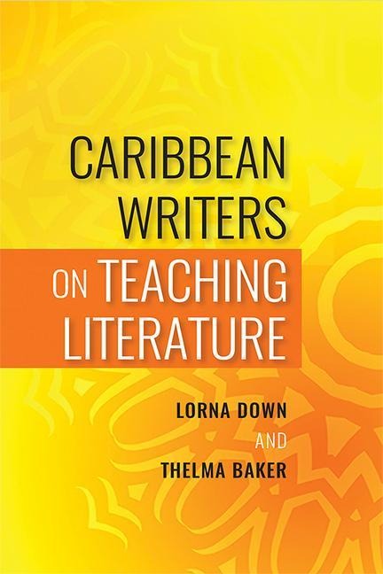 Caribbean Writers on Teaching Literature