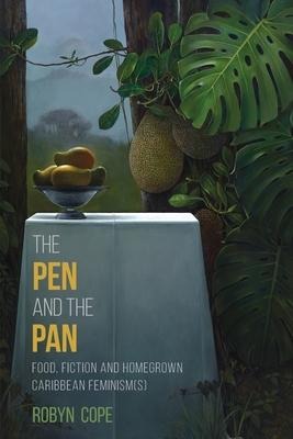 The Pen and the Pan: Food, Fiction and Homegrown Caribbean Feminism(s)