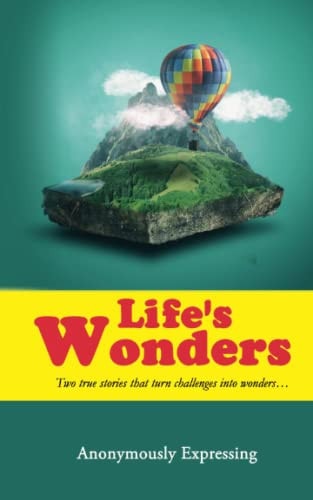 Life's Wonders Two True Stories that Turn Challenges Into Wonders...