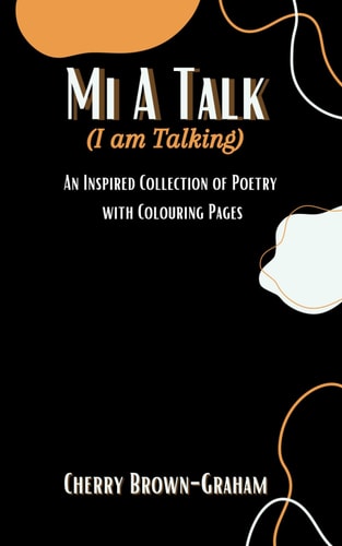 Mi A Talk (I Am Talking) An Inspired Collection of Poetry with Colouring Pages