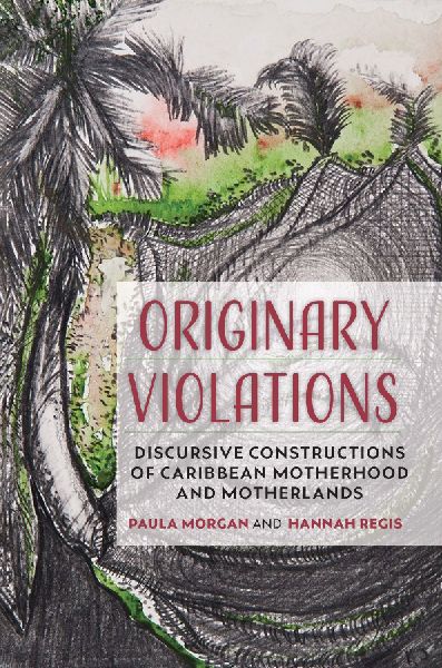 Originary Violations: Discursive Constructions of Caribbean Motherhood and Motherlands