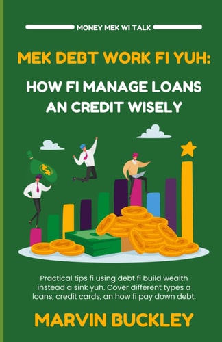 Mek Debt Work Fi Yuh How Fi Manage Loans an Credit Wisely