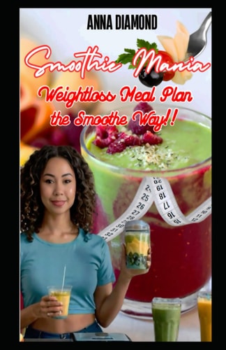 Smoothie Mania Weightloss Meal Plan the Smooth Way!