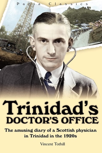 Trinidad's Doctor's Office The Amusing Diary of a Scottish Physician in Trinidad in the 1920s