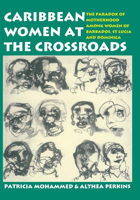 Caribbean Women at the Crossroads: The Paradox of Motherhood Among Women of Barbados, St Lucia and Dominica