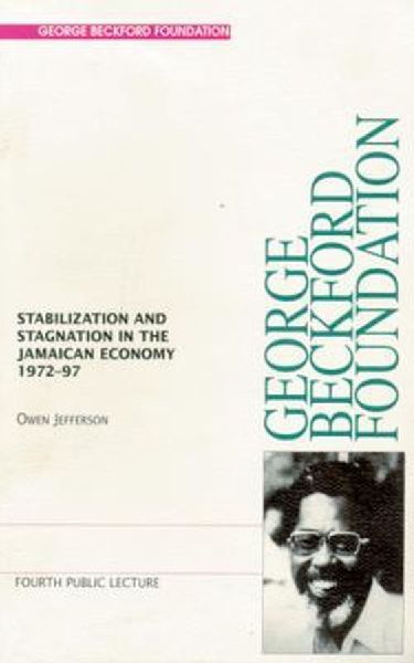 Stabilization and Stagnation in the Jamaican Economy 1972-97: George Beckford Lecture Series 4