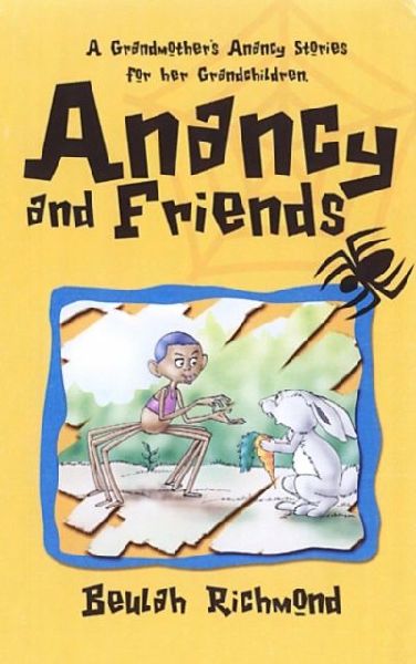 Anancy And Friends: A Grandmothers Anancy Stories for her Grandchildren