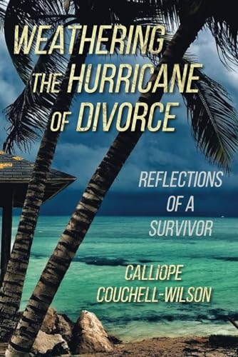 Weathering the Hurricane of Divorce Reflections of a Survivor