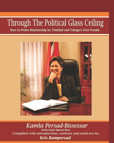 Through the Political Glass Ceiling Race to Prime Ministership by Trinidad & Tobago's First Female : Selected Speeches