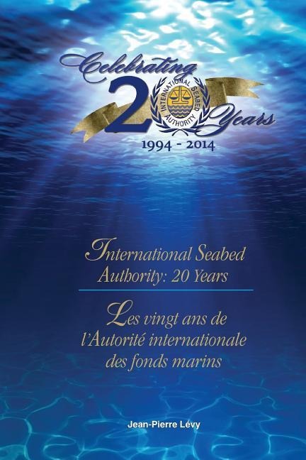 International Seabed Authority: 20 years/ Les vingt ans de lAutorité internationale des fonds marins