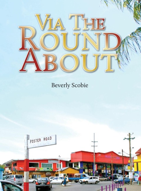 Via the Roundabout: The Scobie familys story of resolve and resilience from 1819 through Emancipation, the Colonial Era, and beyond.