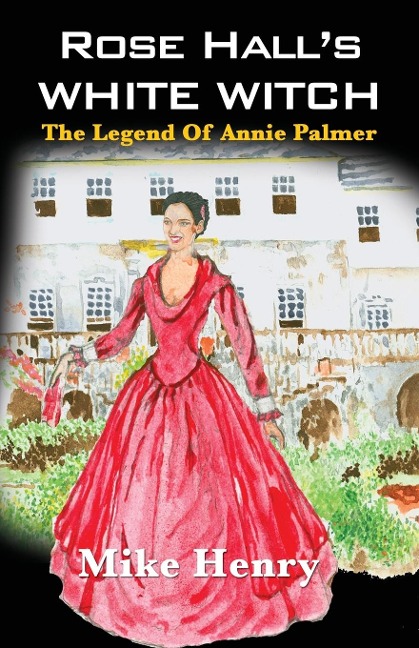 Rose Halls White Witch: The Legend of Annie Palmer