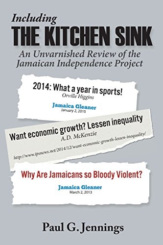 Including the Kitchen Sink... An Unvarnished Review of the Jamaican Independence Project