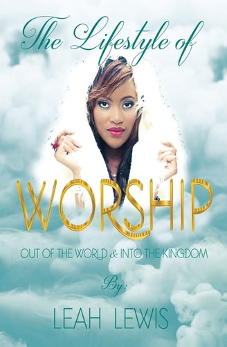 The Lifestyle of Worship Out of the World & Into the Kingdom