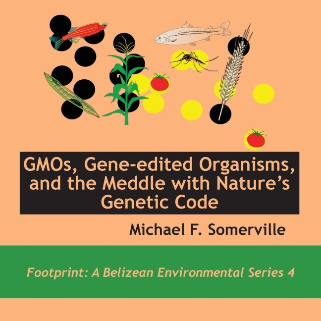 GMOs, Gene-edited Organisms, and the Meddle with Natures Genetic Code