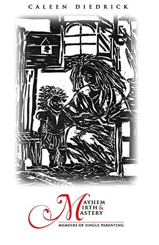 Mayhem Mirth And Mastery Memoirs Of Single Parenting