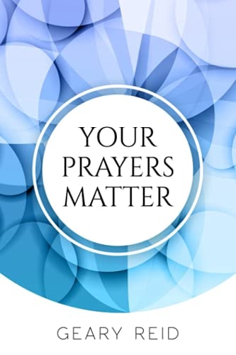 Your Prayers Matter Your Prayers Matter Examines how Effective Prayer Helps Believers Accomplish God's Work.