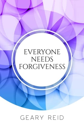 Everyone Needs Forgiveness The First Step to Living a Fuller, More Peaceful Life is to Forgive.