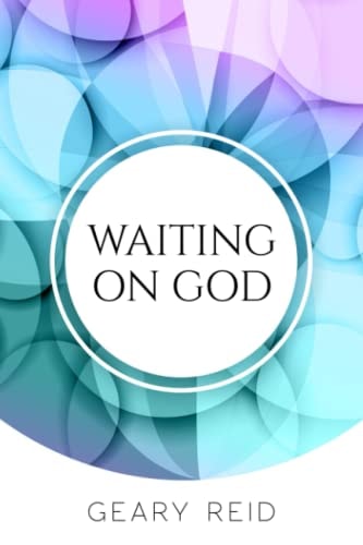 Waiting on God Waiting on God Can be Difficult, But it Will be Worth it in the End.