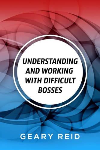 Understanding and Working with Difficult Bosses By Dedicating Themselves to Their Job and Becoming Indispensable, Employees Can Build a Better Working Relationship with Their Boss.