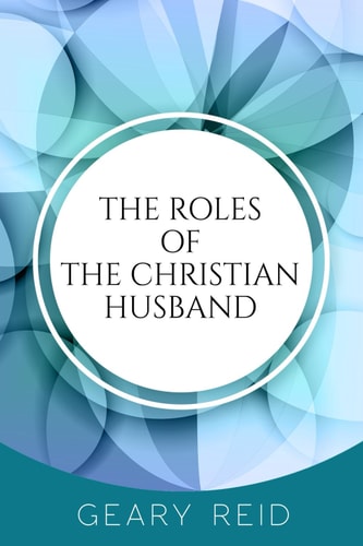 The Roles of the Christian Husband By Understanding and Embracing Their Role in a Marriage, Christian Husbands Can Become Better Spiritual Leaders, Partners, and Fathers.