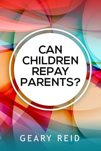 Can Children Repay Parents? By Properly Expressing Their Love and Gratitude for Their Parents, Children Can Foster a More Loving, Meaningful Relationship with Their Parents.