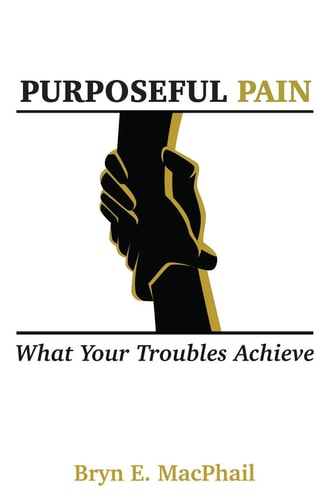 Purposeful Pain What your troubles achieve