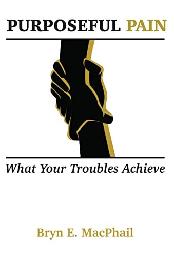 Purposeful Pain What Your Troubles Achieve