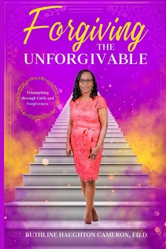 Forgiving the Unforgivable Triumphing Through Faith and Forgiveness