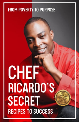 Chef Ricardo's Secret Recipes to Success From Poverty to Purpose