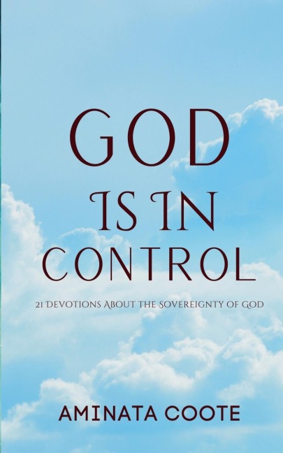 God Is In Control: 21 Devotions About the Sovereignty of God