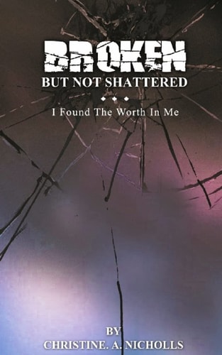 Broken But Not Shattered I Found The Worth In Me
