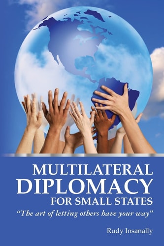 Multilateral Diplomacy for Small States "the Art of Letting Others Have Your Way"