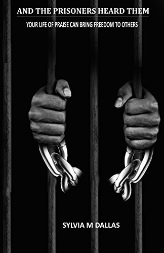 And The Prisoners Heard Them Your Life of Praise Can Bring Freedom To Others