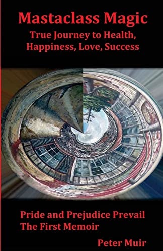 Pride and Prejudice Prevail The First Memoir of the Transformational Book, Mastaclass Magic, True Journey to Health, Happiness, Love and Success