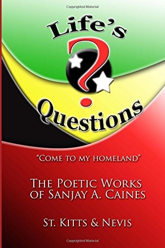 "Life's Questions" The Poetic Works of Sanjay A. Caines