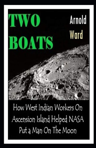 Two Boats How West Indian Workers on Ascension Island Helped NASA Put A Man On The Moon