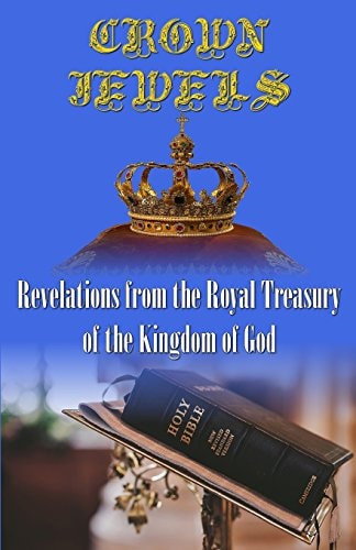 Crown Jewels Revelations From The Royal Treasury Of The Kingdom Of God