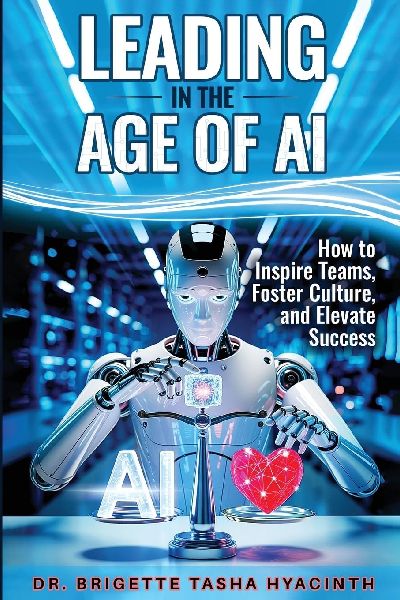 LEADING IN THE AGE OF AI: How to Inspire Teams, Foster Culture and Elevate Success