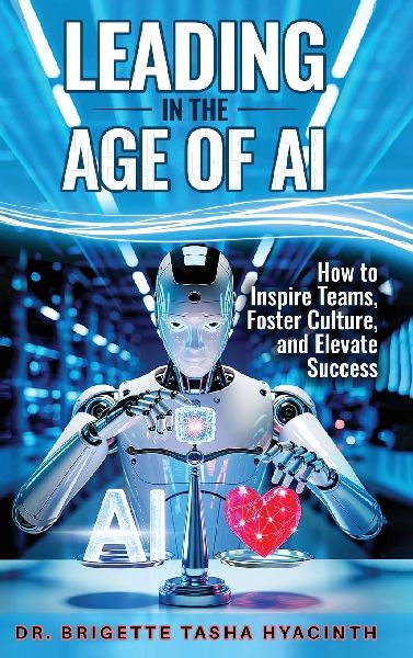 LEADING IN THE AGE OF AI: How to Inspire Teams, Foster Culture and Elevate Success